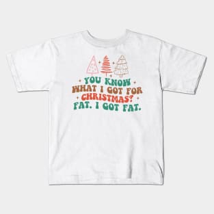 you know what I got for Christmas.? Fat I GOT FAT! Kids T-Shirt